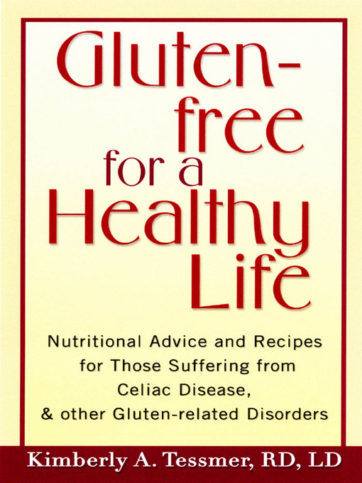 Title details for Gluten-Free for a Healthy Life by Kimberly A. Tessmer, R. D., L. D. - Available